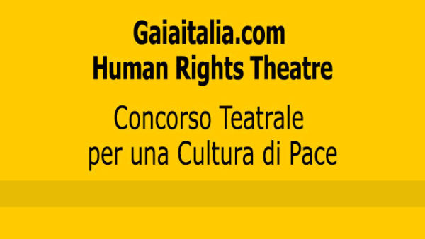 Gaiaitalia.com Human Rights Theatre Concorso teatrale per una Cultura di Pace, il bando scade il 2 ottobre