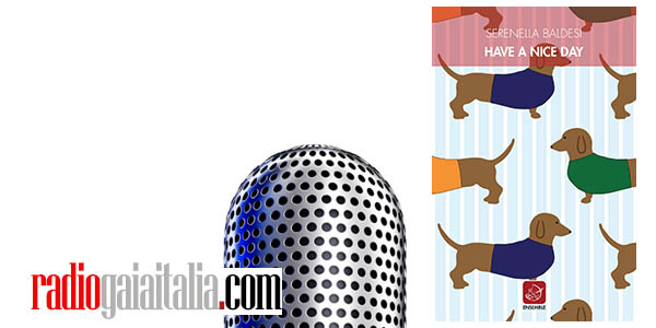 Il Libro dei Libri in #podcast: “Have a Nice Day”, due chiacchiere con l’autrice Serenella Baldesi