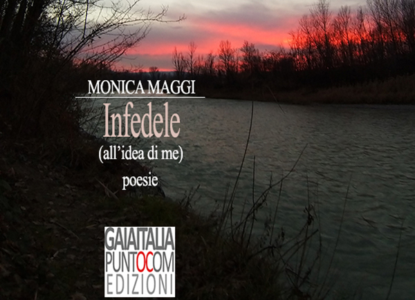 “Infedele (all’idea di me)”, uscito per #gaiaitaliapuntocomedizioni il libro di poesia di Monica Maggi