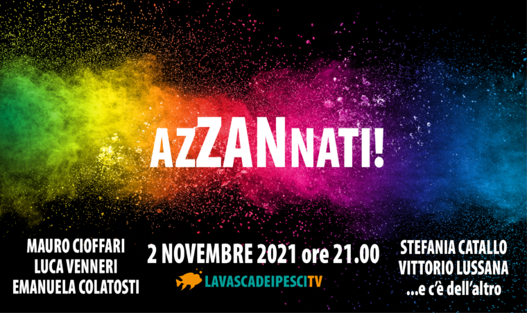 La Vasca dei Pesci presenta, martedì 2 novembre “AzZANnati!” o di attentati alle libertà individuali
