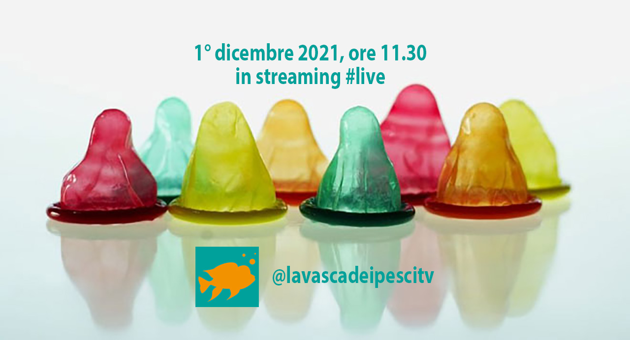 Videonotizia. 1° Dicembre 2021, Giornata Mondiale per la Lotta all’AIDS. La diretta de La Vasca dei Pesci (replica)